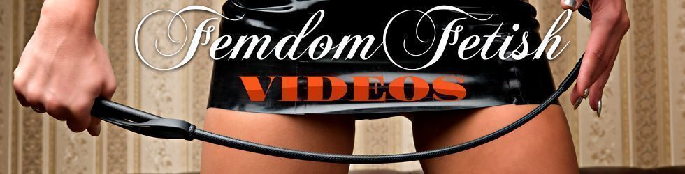 Femdom | Femdom Fetish Videos